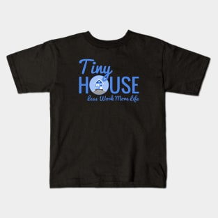 Tiny House Less Work More Life Kids T-Shirt